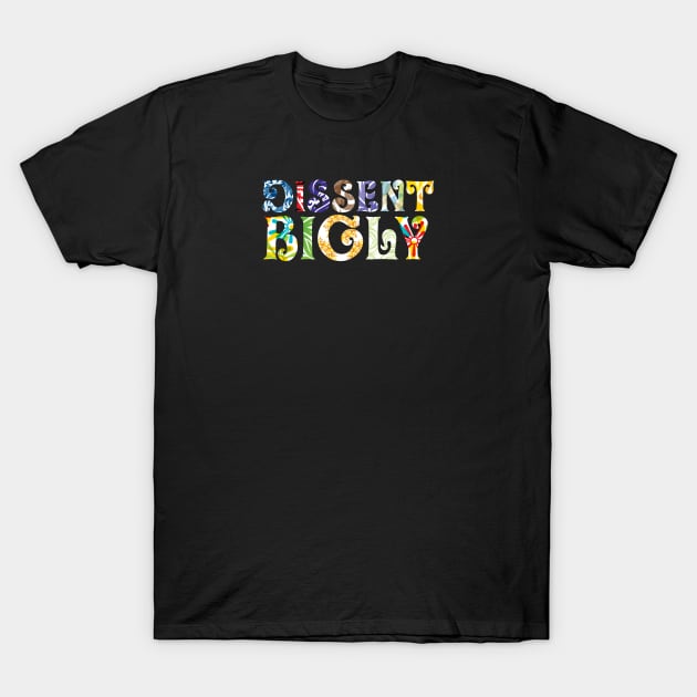 Dissent Bigly T-Shirt by authenticamerican